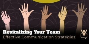 Multi-color hands raised with the title Revitalizing Your Team: Effective Communication Strategies written on the bottom