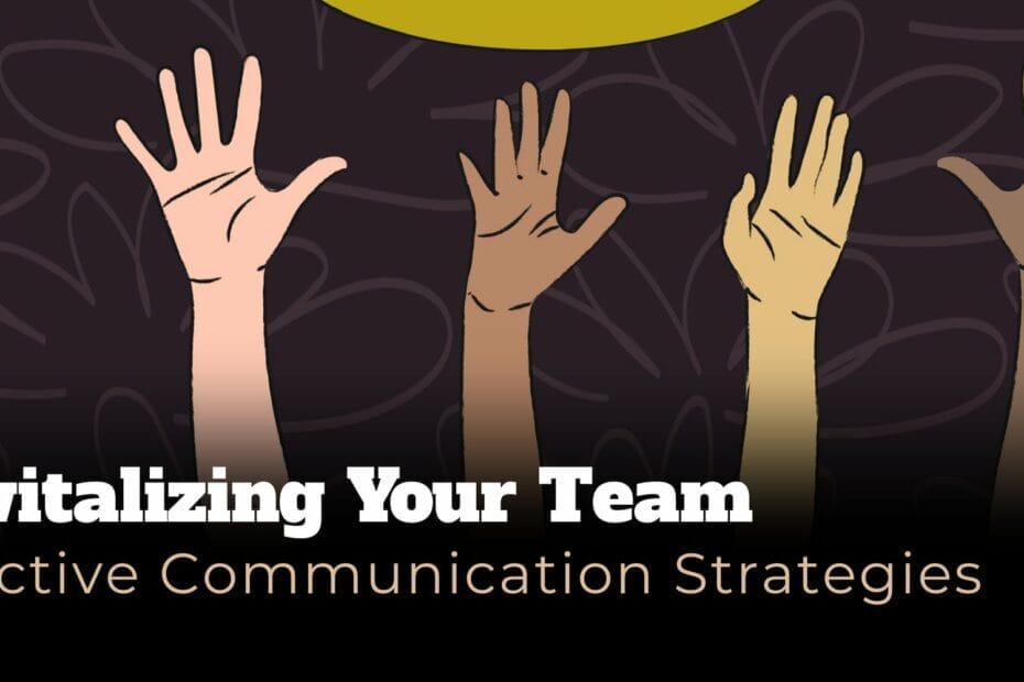 Multi-color hands raised with the title Revitalizing Your Team: Effective Communication Strategies written on the bottom